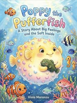 Paperback Poppy the Pufferfish: A Story About Big Feelings and the Soft Inside (Different Mind, Different Magic) Book