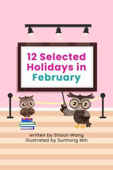 Paperback 12 Selected Holidays in February: Celebrating 12 Unique Holidays with Fun, Custom Vector-Based Digital Art Illustrations (12 Selected Holidays Series [AMERICAN HOLIDAYS]) Book