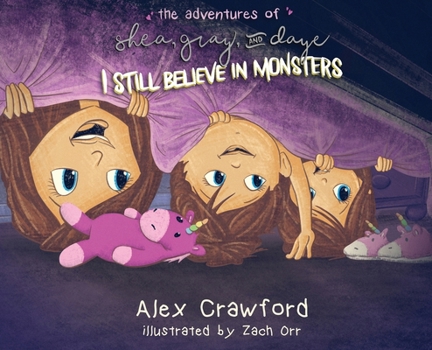 Hardcover The Adventures of Shea, Gray and Daye: I Still Believe in Monsters Book