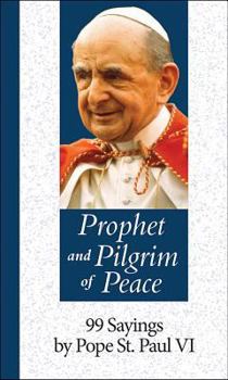 Hardcover Prophet and Pilgrim of Peace: 99 Sayings by Pope St. Paul VI Book