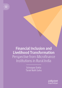 Paperback Financial Inclusion and Livelihood Transformation: Perspective from Microfinance Institutions in Rural India Book