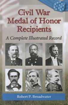 Paperback Civil War Medal of Honor Recipients: A Complete Illustrated Record Book