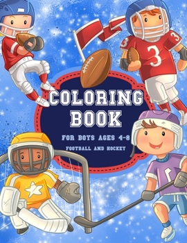 Paperback Football And Hockey Coloring Book for Boys Ages 4-8: Cute, Fun, Unique Football And Hockey Sport Coloring Pages Filled with Various Cute and Adorable Book