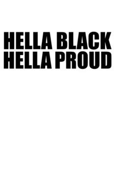 Paperback Hella Black Hella Proud Black History Month Journal Black Pride 6 x 9 120 pages notebook: Perfect notebook to show your heritage and black pride Book