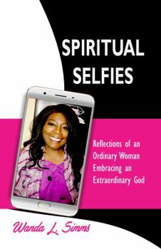 Paperback Spiritual Selfies: Reflections of an Ordinary Woman Embracing An .... Extraordinary God Book