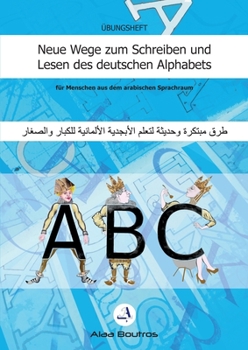 Paperback Neue Wege zum Schreiben und Lesen des deutschen Alphabets: für Menschen aus dem arabischen Sprachraum [German] Book