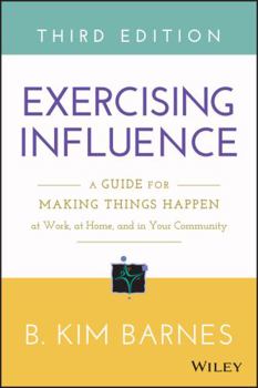 Paperback Exercising Influence: A Guide for Making Things Happen at Work, at Home, and in Your Community Book