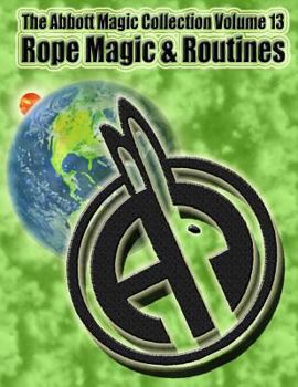 Paperback The Abbott Magic Collection Volume 13: Rope Magic & Routines Book