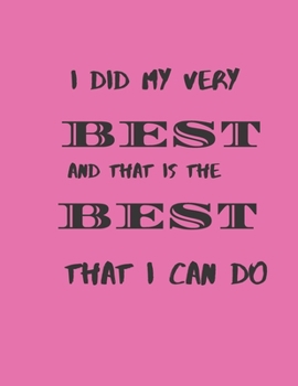 I Did My Very Best and that is the best that I can Do: personal development journal