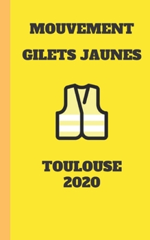 Carnet Lign? Gilet Jaunes 2020 Toulouse Mouvement du Peuple un Carnet de Note Gilets Jaunes M?mento, Livret, Agenda, R?pertoire, Cahier, Calepin : 5x8 (12. 7x20. 32 CM) 100 Pages