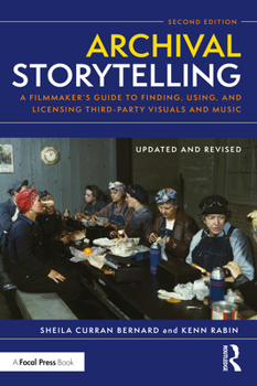 Paperback Archival Storytelling: A Filmmaker's Guide to Finding, Using, and Licensing Third-Party Visuals and Music Book
