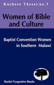 Women of Bible and Culture. Baptist Convention Women in Southern Malawi - Book #3 of the Kachere Theses