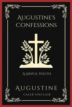 Paperback Augustine's Confessions: A Sinful Youth (Including Thoughts on Pride and Adultery) (Grapevine Press) Book