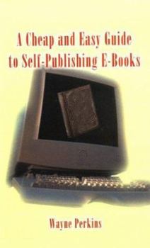 Paperback A Cheap and Easy Guide to Self-Publishing E-Books Book
