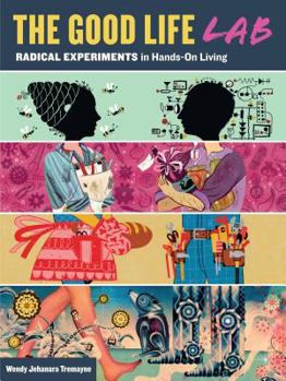 Paperback The Good Life Lab: Radical Experiments in Hands-On Living Book