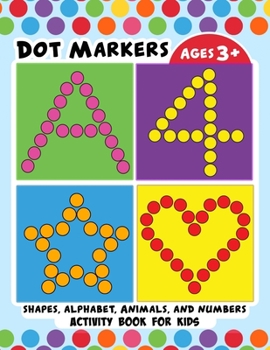 Paperback Dot Markers Activity Book for Kids: BIG DOTS Large and Jumbo Activity Book for Toddlers, Boys, Girls, Preschool Number, Shapes and Alphabets Book