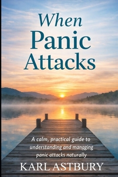 Paperback When Panic Attacks: A calm, practical guide to understanding and managing panic attacks naturally Book