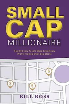 Paperback Small Cap Millionaire: How ordinary people make extrodinary profits trading small cap stocks Book