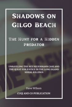 Paperback Shadows on Gilgo Beach - The Hunt for a Hidden Predator: Unraveling the Rex Heuermann Case and the Quest for Justice in the Long Island Serial Killing Book