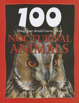 100 Things You Should Know About Nocturnal Animals - Book  of the 100 Things You Should Know About . . .