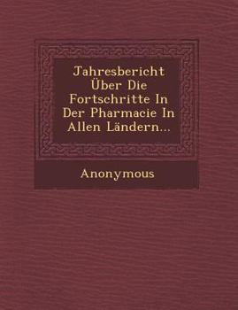 Paperback Jahresbericht Uber Die Fortschritte in Der Pharmacie in Allen Landern... [German] Book