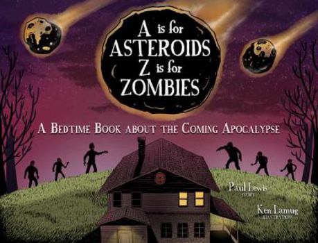 Hardcover A is for Asteroids, Z Is for Zombies: A Bedtime Book about the Coming Apocalypse Book
