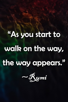 "As You Start to Walk on the Way, the Way Appears" ~Rumi Notebook: Lined Journal, 120 Pages, 6 x 9 inches, Fun Gift, Soft Cover, Ocean Matte Finish ... on the Way, the Way Appears" ~Rumi Journal)