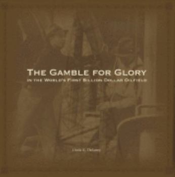 Paperback The Gamble for Glory in the World's First Billion Dollar Oilfield Book