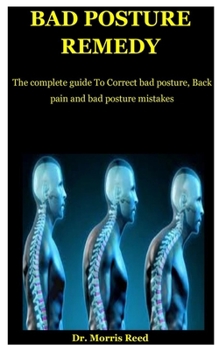 Paperback Bad Posture Remedy: The complete guide To Correct bad posture, Back pain and bad posture mistakes Book