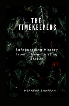 The Timekeepers: Safeguarding History from a Time-Twisting Threat