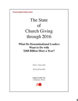 Paperback The State of Church Giving Through 2016: What Do Denominational Leaders Want to Do with $368 Billion More a Year? Book