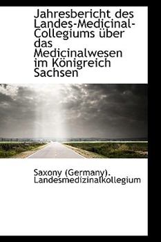 Paperback Jahresbericht Des Landes-Medicinal-Collegiums Uber Das Medicinalwesen Im Konigreich Sachsen Book