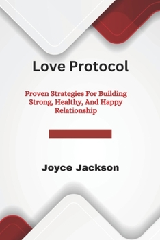 Paperback Love Protocol: Proven Strategies For Building Strong, Healthy, And Happy Relationship Book