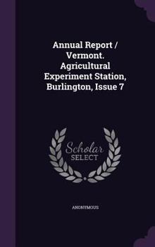 Annual Report / Vermont. Agricultural Experiment Station, Burlington, Issue 7