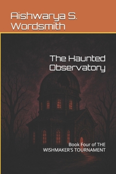 The Haunted Observatory: Book Four of THE WISHMAKER'S TOURNAMENT