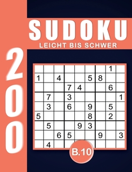 Sudoku Erwachsene Leicht Bis Schwer Band 10: Großdruck im DIN A4-Format, 200 Rätsel 9x9 Sudokus für Erwachsene von Leicht Bis Schwer mit Lösungen | ... Erwachsene und Senioren.. (German Edition)