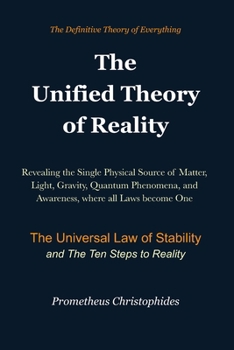 Paperback The Unified Theory of Reality: Matter, Light, Gravity, Quantum Phenomena and Awareness in a Single Physical Framework Book