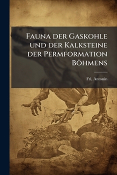 Paperback Fauna der Gaskohle und der Kalksteine der Permformation Böhmens: Bd.4 (1899-1901) [German] Book