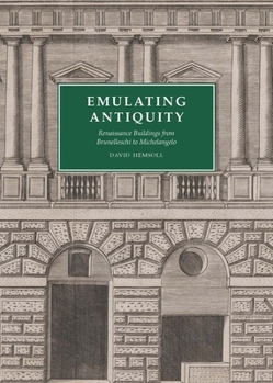 Hardcover Emulating Antiquity: Renaissance Buildings from Brunelleschi to Michelangelo Book