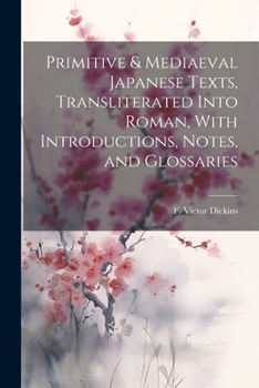 Paperback Primitive & Mediaeval Japanese Texts, Transliterated Into Roman, With Introductions, Notes, and Glossaries Book