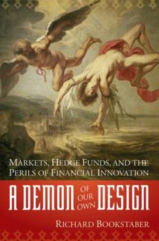 Hardcover A Demon of Our Own Design: Markets, Hedge Funds, and the Perils of Financial Innovation Book