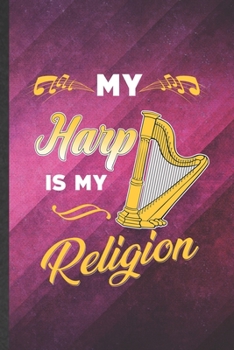 Paperback My Harp Is My Religion: Funny Blank Lined Music Teacher Lover Notebook/ Journal, Graduation Appreciation Gratitude Thank You Souvenir Gag Gift Book