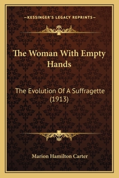 Paperback The Woman With Empty Hands: The Evolution Of A Suffragette (1913) Book