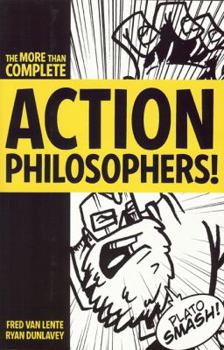 Paperback Action Philosophers!: The Lives and Thoughts of History's A-List Brain Trust: The More-Than-Complete Edition Book