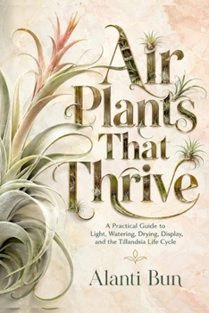 Paperback Air Plants That Thrive: A Practical Guide to Light, Watering, Drying, Display, and the Tillandsia Life Cycle Book