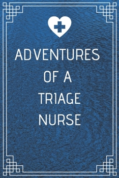 Paperback Adventures of A Triage Nurse: Perfect Gift For A Nurse (100 Pages, Blank Notebook, 6 x 9) (Cool Notebooks) Paperback Book