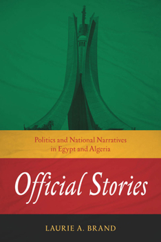 Hardcover Official Stories: Politics and National Narratives in Egypt and Algeria Book