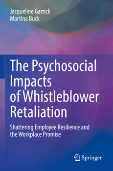 Paperback The Psychosocial Impacts of Whistleblower Retaliation: Shattering Employee Resilience and the Workplace Promise Book