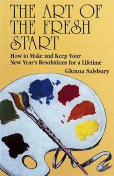 Paperback The Art of the Fresh Start: How to Keep Your New Year's Resolutions for a Lifetime Book