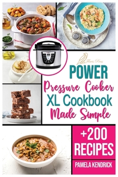 Paperback Power Pressure Cooker XL Cookbook Made Simple: + 200 New Recipes for the Pressure Cooker. Easy, Fast & Healthy Meals. Book